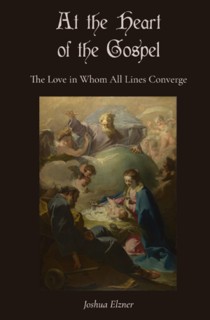 At the Heart of the Gospel: The Love in Whom All Lines Converge