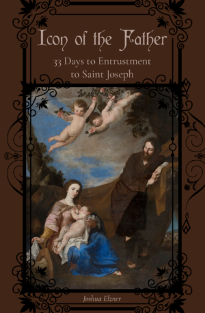 Icon of the Father: 33 Days to Entrustment to Saint Joseph