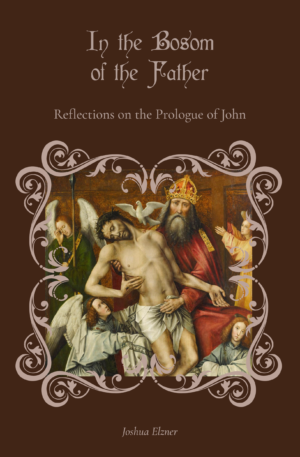 In the Bosom of the Father: Reflections on the Prologue of John