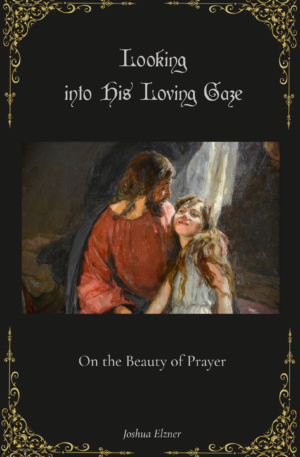 Looking into His Loving Gaze: On the Beauty of Prayer