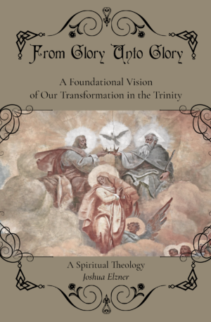 From Glory Unto Glory: A Foundational Vision of Our Transformation in the Trinity - A Spiritual Theology (Paperback)