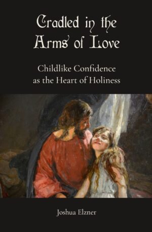 Cradled in the Arms of Love: Childlike Confidence as the Heart of Holiness