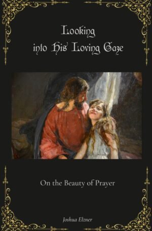 Looking into His Loving Gaze: On the Beauty of Prayer
