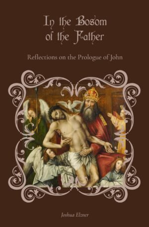In the Bosom of the Father: Reflections on the Prologue of John
