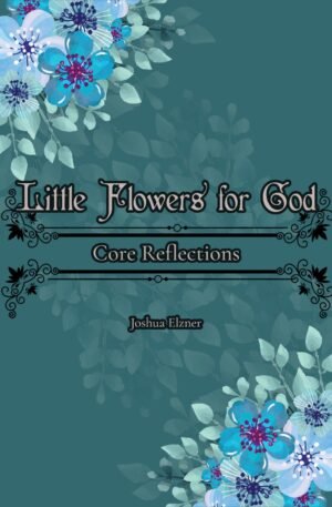 Little Flowers for God: Core Reflections