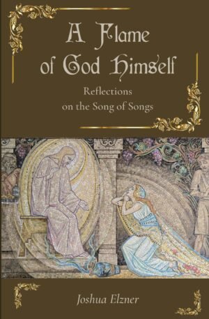A Flame of God Himself: Reflections on the Song of Songs