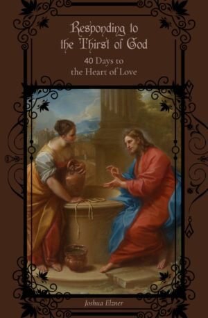 Responding to the Thirst of God: 40 Days to the Heart of Love