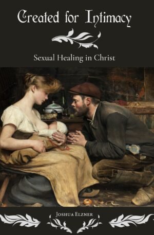 Created for Intimacy: Sexual Healing in Christ
